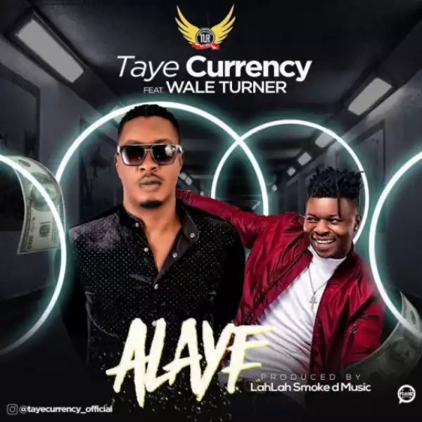 Taye Currency - Alaye Ft. Wale Turner